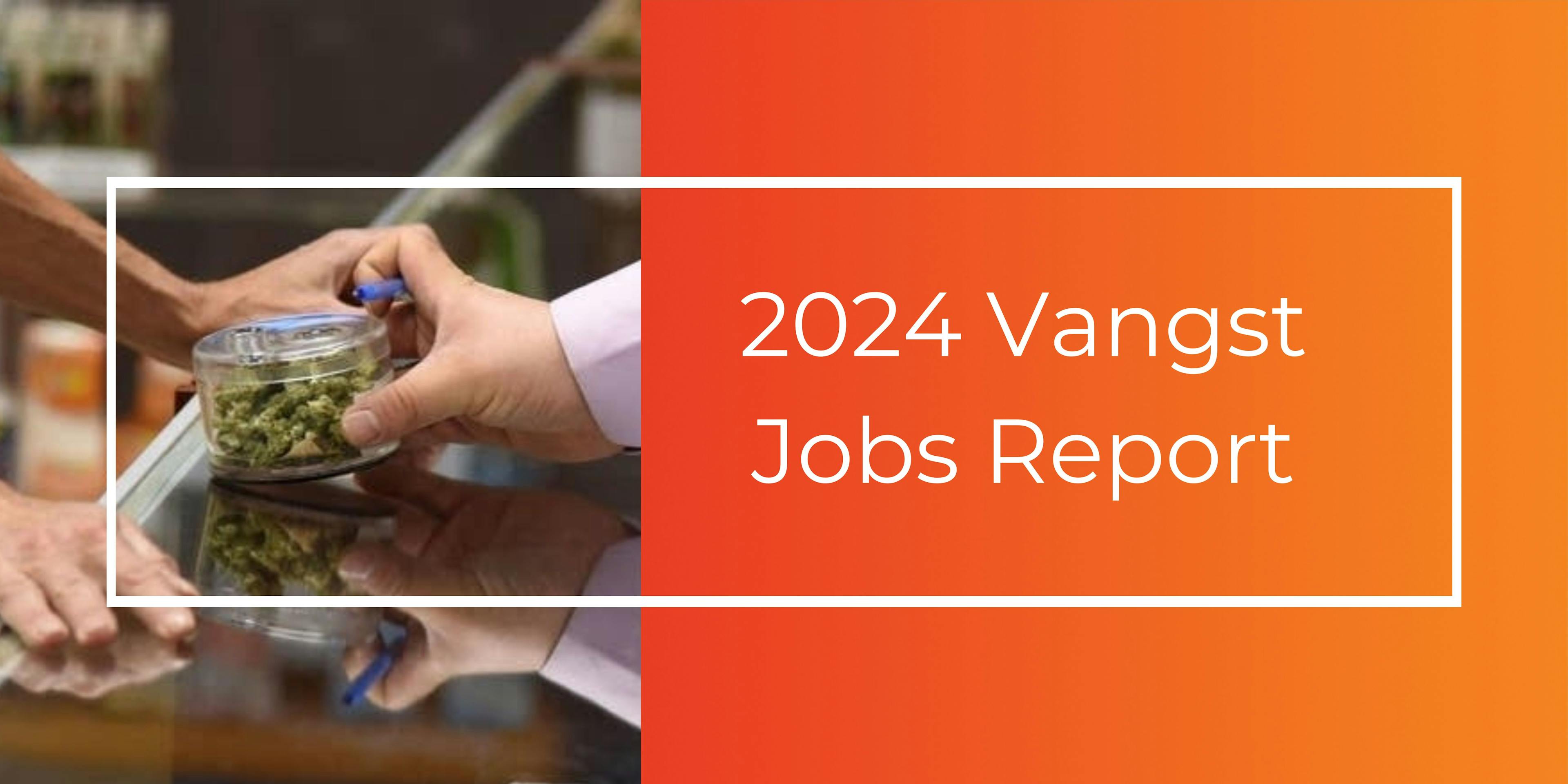 Live Now: The Vangst 2024 Cannabis Jobs Report 